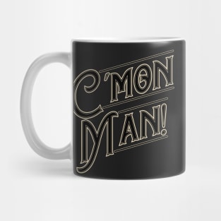 Cmon Man! Mug